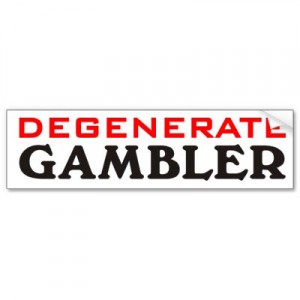 Degenerate Gamblers